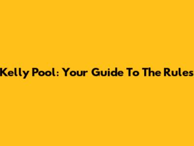 Kelly Pool: Your Guide To The Rules