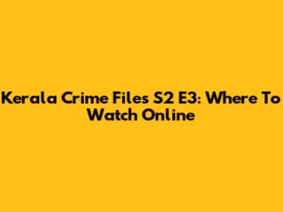 Kerala Crime Files S2 E3: Where To Watch Online