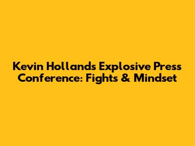 Kevin Holland's Explosive Press Conference: Fights & Mindset
