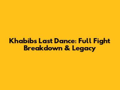 Khabib's Last Dance: Full Fight Breakdown & Legacy