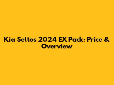 Kia Seltos 2024 EX Pack: Price & Overview