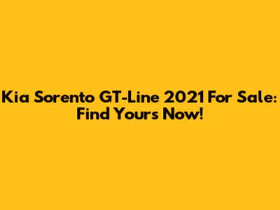 Kia Sorento GT-Line 2021 For Sale: Find Yours Now!