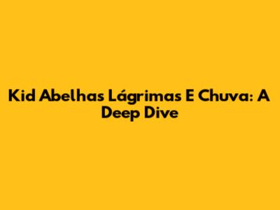 Kid Abelha's 'Lágrimas E Chuva': A Deep Dive