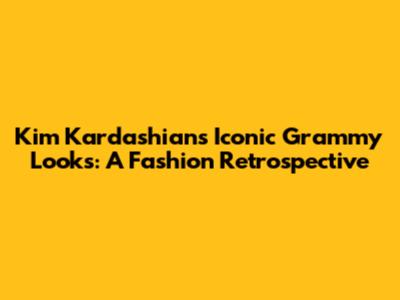 Kim Kardashian's Iconic Grammy Looks: A Fashion Retrospective