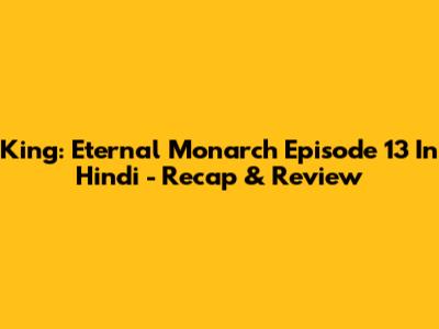 King: Eternal Monarch Episode 13 In Hindi - Recap & Review