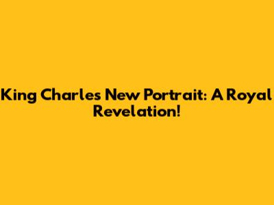 King Charles' New Portrait: A Royal Revelation!