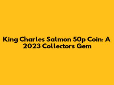 King Charles Salmon 50p Coin: A 2023 Collector's Gem