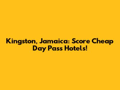 Kingston, Jamaica: Score Cheap Day Pass Hotels!