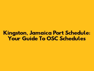Kingston, Jamaica Port Schedule: Your Guide To OSC Schedules