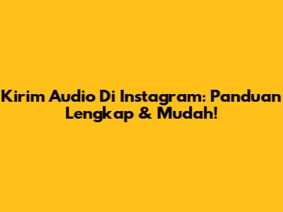 Kirim Audio Di Instagram: Panduan Lengkap & Mudah!
