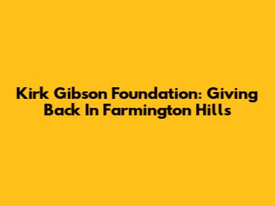 Kirk Gibson Foundation: Giving Back In Farmington Hills