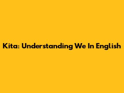 Kita: Understanding 'We' In English
