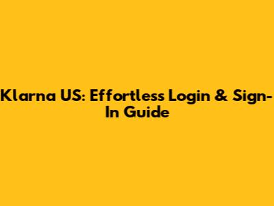 Klarna US: Effortless Login & Sign-In Guide