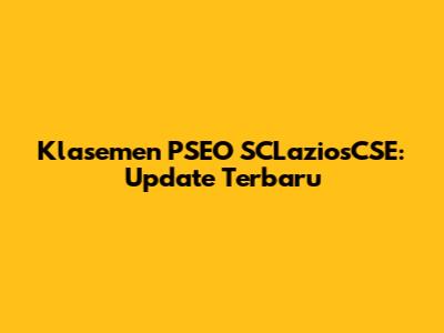 Klasemen PSEO SCLaziosCSE: Update Terbaru