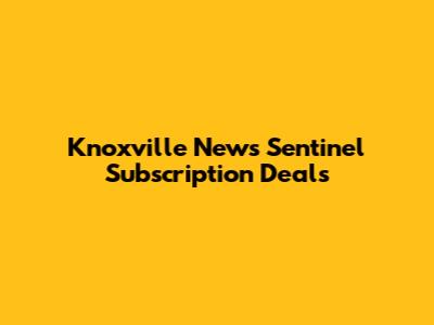 Knoxville News Sentinel Subscription Deals