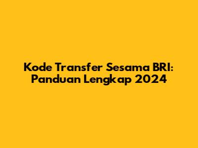 Kode Transfer Sesama BRI: Panduan Lengkap 2024