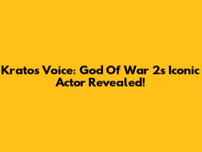 Kratos' Voice: God Of War 2's Iconic Actor Revealed!