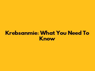 Krebsanmie: What You Need To Know
