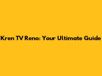 Kren TV Reno: Your Ultimate Guide