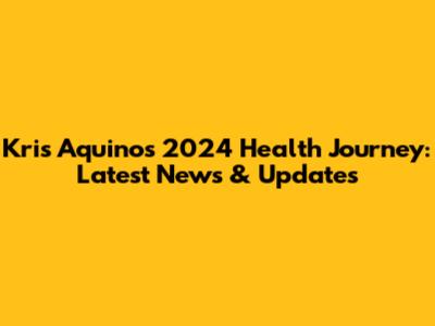 Kris Aquino's 2024 Health Journey: Latest News & Updates
