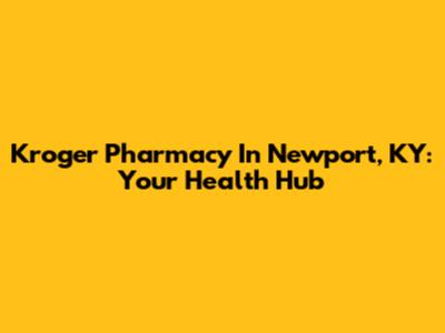 Kroger Pharmacy In Newport, KY: Your Health Hub