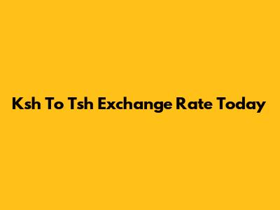 Ksh To Tsh Exchange Rate Today