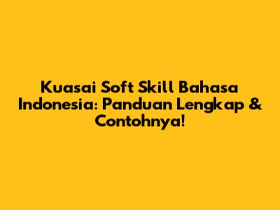 Kuasai Soft Skill Bahasa Indonesia: Panduan Lengkap & Contohnya!