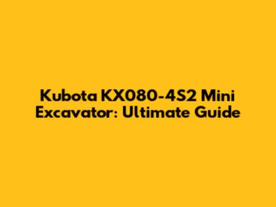 Kubota KX080-4S2 Mini Excavator: Ultimate Guide