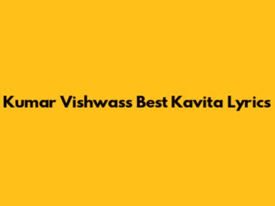 Kumar Vishwas's Best Kavita Lyrics
