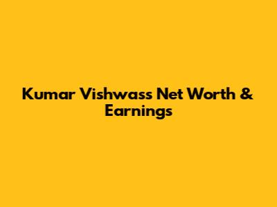 Kumar Vishwas's Net Worth & Earnings