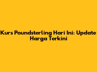 Kurs Poundsterling Hari Ini: Update Harga Terkini