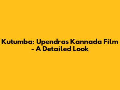 Kutumba: Upendra's Kannada Film - A Detailed Look