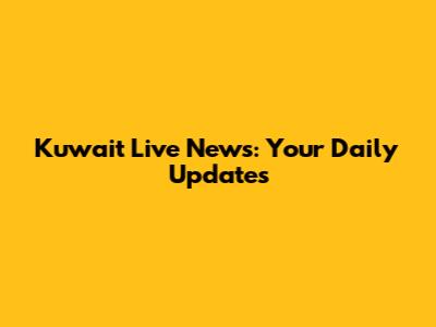 Kuwait Live News: Your Daily Updates