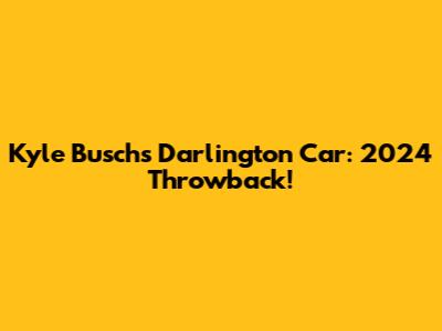 Kyle Busch's Darlington Car: 2024 Throwback!