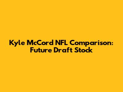 Kyle McCord NFL Comparison: Future Draft Stock