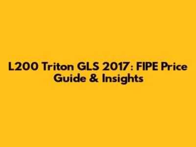 L200 Triton GLS 2017: FIPE Price Guide & Insights