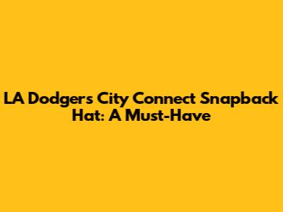 LA Dodgers City Connect Snapback Hat: A Must-Have
