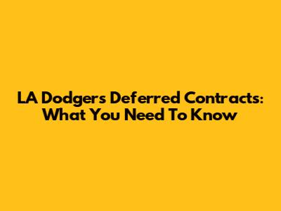 LA Dodgers Deferred Contracts: What You Need To Know