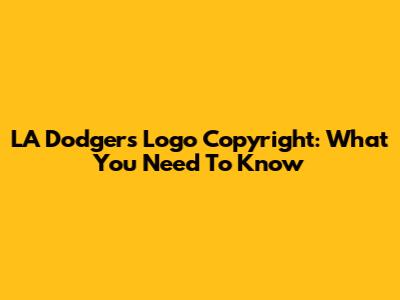LA Dodgers Logo Copyright: What You Need To Know