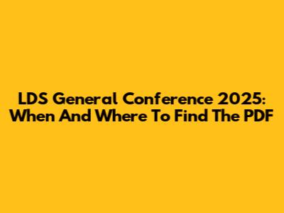 LDS General Conference 2025: When And Where To Find The PDF