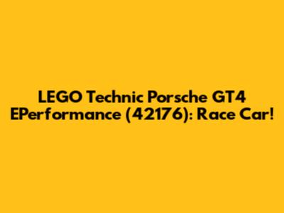 LEGO Technic Porsche GT4 EPerformance (42176): Race Car!