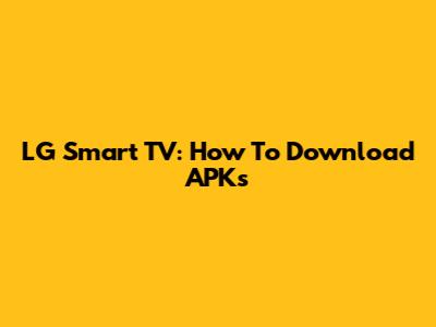 LG Smart TV: How To Download APKs