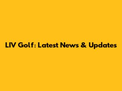 LIV Golf: Latest News & Updates