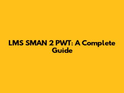 LMS SMAN 2 PWT: A Complete Guide