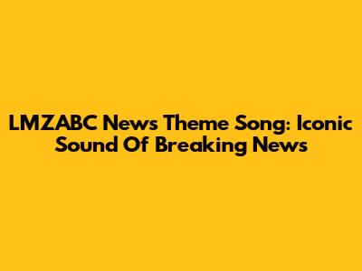 LMZABC News Theme Song: Iconic Sound Of Breaking News