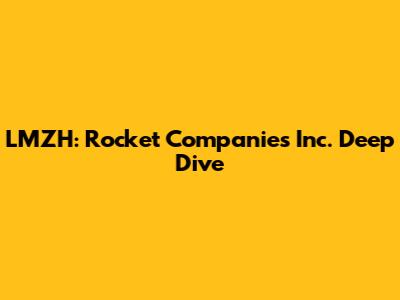 LMZH: Rocket Companies Inc. Deep Dive