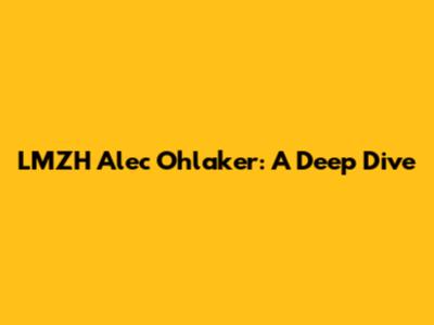 LMZH Alec Ohlaker: A Deep Dive