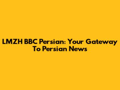 LMZH BBC Persian: Your Gateway To Persian News