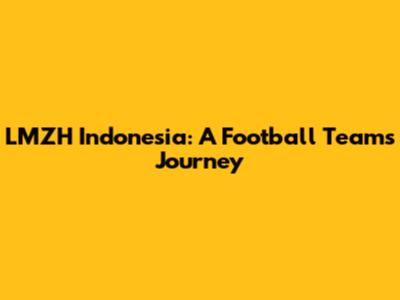 LMZH Indonesia: A Football Team's Journey