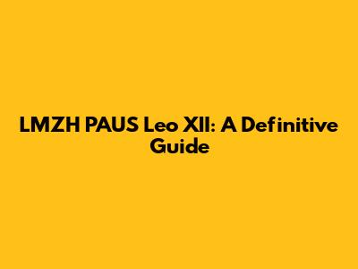 LMZH PAUS Leo XII: A Definitive Guide